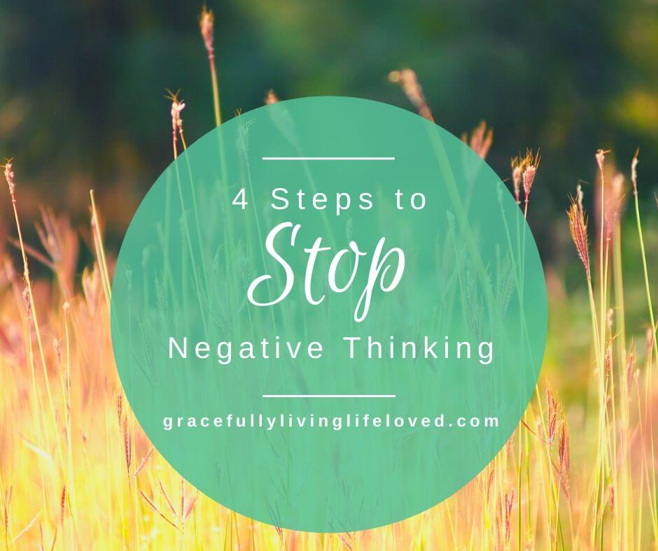 4-steps-to-overcome-negative-thinking-gracefully-living-life-loved